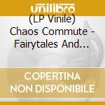 (LP Vinile) Chaos Commute - Fairytales And Nightmares lp vinile