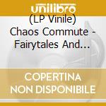 (LP Vinile) Chaos Commute - Fairytales And Nightmares vinile