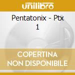 Pentatonix - Ptx 1 cd