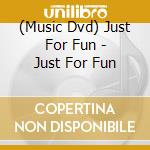 (Music Dvd) Just For Fun - Just For Fun cd