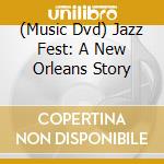 (Music Dvd) Jazz Fest: A New Orleans Story cd musicale