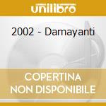 2002 - Damayanti cd musicale di 2002