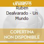Ruben Dealvarado - Un Mundo cd musicale di Ruben Dealvarado