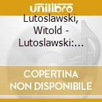 Lutoslawski, Witold - Lutoslawski: Piano Concerto cd musicale di Lutoslawski, Witold