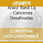 Araoz Band La - Canciones Desafinadas cd