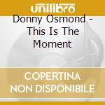 Donny Osmond - This Is The Moment cd musicale