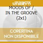 MOODS OF / IN THE GROOVE (2x1) cd