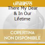 There My Dear & In Our Lifetime cd