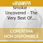 Smokie - Uncovered - The Very Best Of Smokie cd