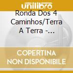 Ronda Dos 4 Caminhos/Terra A Terra - O Melhor De (2 Cd) cd