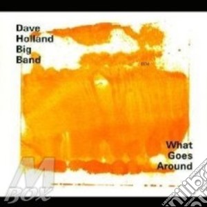 Dave Holland Big Band - What Goes Around cd musicale di DAVE HOLLAND BIG BAND