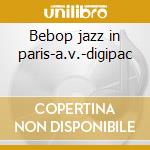 Bebop jazz in paris-a.v.-digipac cd