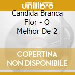 Candida Branca Flor - O Melhor De 2