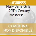 Mary Jane Girls - 20Th Century Masters: Millennium Collection cd musicale di Mary Jane Girls