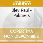 Bley Paul - Paktners cd musicale di BLEY P./PEACOCL G.