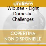 Wibutee - Eight Domestic Challenges cd musicale