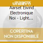 Aarset Eivind Electronique Noi - Light Extracts cd musicale di AARSET EIVIND/ELECTRONIC NOIRE