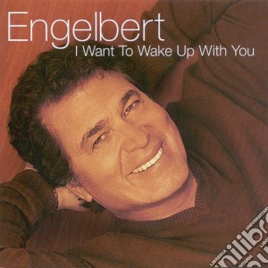 Engelbert Humperdinck - I Want To Wake Up With You cd musicale di Engelbert Humperdinck
