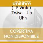 (LP Vinile) Twise - Uh - Uhh lp vinile