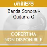 Banda Sonora - Guitarra G cd musicale di Banda Sonora