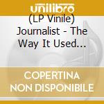 (LP Vinile) Journalist - The Way It Used To Be lp vinile