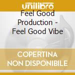 Feel Good Production - Feel Good Vibe cd