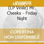 (LP Vinile) Mr. Cheeks - Friday Night lp vinile