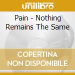 Pain - Nothing Remains The Same cd
