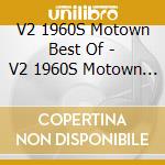 V2 1960S Motown Best Of - V2 1960S Motown Best Of cd musicale di V2 1960S Motown Best Of