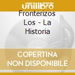Fronterizos Los - La Historia cd musicale di Fronterizos Los