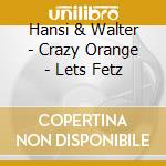 Hansi & Walter - Crazy Orange - Lets Fetz cd