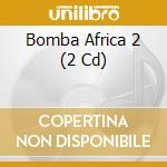 Bomba Africa 2 (2 Cd) cd