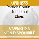 Patrick Coutin - Industrial Blues cd