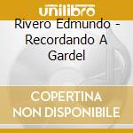 Rivero Edmundo - Recordando A Gardel cd musicale di Rivero Edmundo