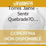 Torres Jaime - Sentir Quebrade?O Vol. 2 cd