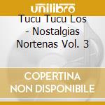Tucu Tucu Los - Nostalgias Nortenas Vol. 3 cd