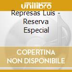 Represas Luis - Reserva Especial cd musicale di Represas Luis