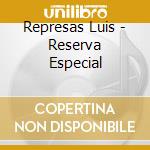 Represas Luis - Reserva Especial cd