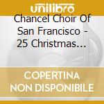Chancel Choir Of San Francisco - 25 Christmas Favorites cd musicale di Chancel Choir Of San Francisco