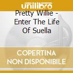 Pretty Willie - Enter The Life Of Suella cd