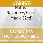 Natural Resource/black Magic (2cd) cd
