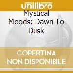 Mystical Moods: Dawn To Dusk