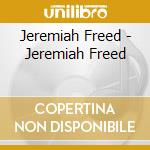Jeremiah Freed - Jeremiah Freed cd