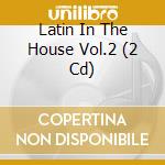 Latin In The House Vol.2 (2 Cd) cd