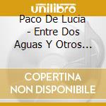 Paco De Lucia - Entre Dos Aguas Y Otros Grandes Exitos cd