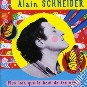 Alain Schneider - Plus Loin Que Le Bout De Ton Nez cd musicale di Alain Schneider