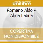 Romano Aldo - Alma Latina cd musicale di ROMANO ALDO