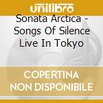 Sonata Arctica - Songs Of Silence Live In Tokyo cd musicale di Arctica Sonata