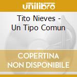 Tito Nieves - Un Tipo Comun cd musicale di Tito Nieves