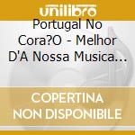 Portugal No Cora?O - Melhor D'A Nossa Musica V.2 cd musicale di Portugal No Cora?O
